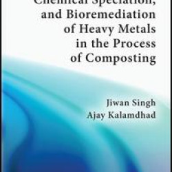 Bioavailability, Leachability, Chemical Speciation, and Bioremediation of Heavy Metals in the Process of Composting Bioavailability, Leachability, Chemical Speciation, and Bioremediation of Heavy Metals in the Process of Composting