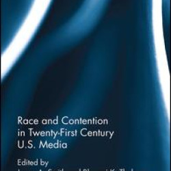 Race and Contention in Twenty-First Century U.S. Media