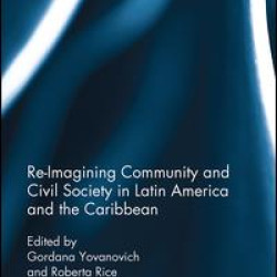 Re-Imagining Community and Civil Society in Latin America and the Caribbean