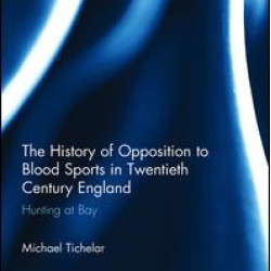 The History of Opposition to Blood Sports in Twentieth Century England