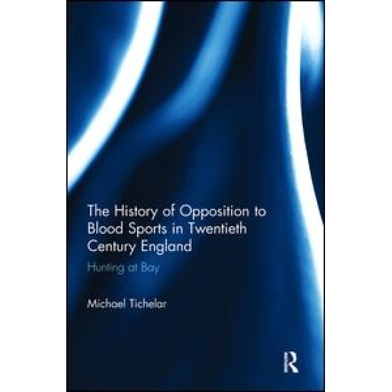 The History of Opposition to Blood Sports in Twentieth Century England The History of Opposition to Blood Sports in Twentieth Century England