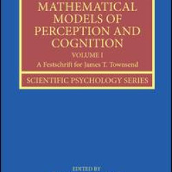 Mathematical Models of Perception and Cognition Volume I Mathematical Models of Perception and Cognition Volume I