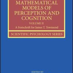 Mathematical Models of Perception and Cognition Volume II Mathematical Models of Perception and Cognition Volume II