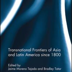 Transnational Frontiers of Asia and Latin America since 1800 Transnational Frontiers of Asia and Latin America since 1800