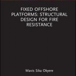 Fixed Offshore Platforms:Structural Design for Fire Resistance Fixed Offshore Platforms:Structural Design for Fire Resistance