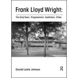 Frank Lloyd Wright : The Early Years : Progressivism : Aesthetics : Cities Frank Lloyd Wright : The Early Years : Progressivism : Aesthetics : Cities
