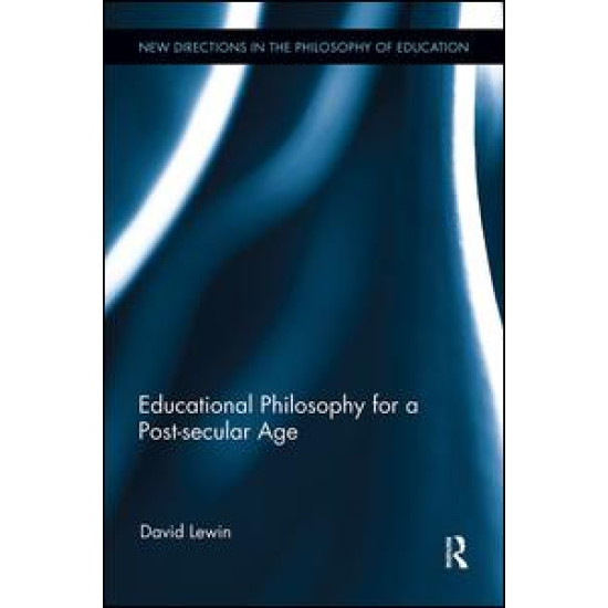 Educational Philosophy for a Post-secular Age