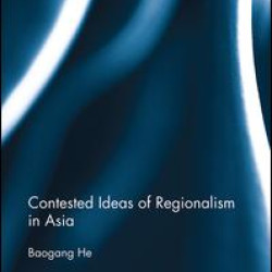 Contested Ideas of Regionalism in Asia Contested Ideas of Regionalism in Asia