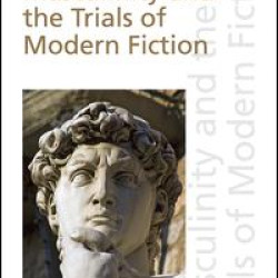 Masculinity and the Trials of Modern Fiction Masculinity and the Trials of Modern Fiction
