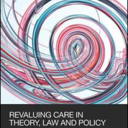 ReValuing Care in Theory, Law and Policy ReValuing Care in Theory, Law and Policy