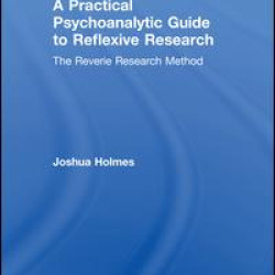 A Practical Psychoanalytic Guide to Reflexive Research A Practical Psychoanalytic Guide to Reflexive Research
