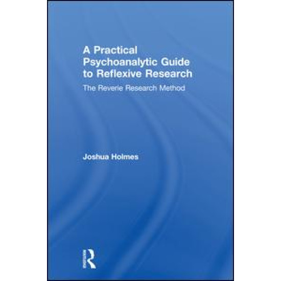 A Practical Psychoanalytic Guide to Reflexive Research A Practical Psychoanalytic Guide to Reflexive Research