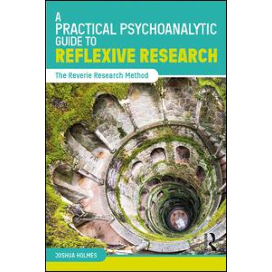 A Practical Psychoanalytic Guide to Reflexive Research A Practical Psychoanalytic Guide to Reflexive Research