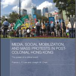 Media, Social Mobilisation and Mass Protests in Post-colonial Hong Kong