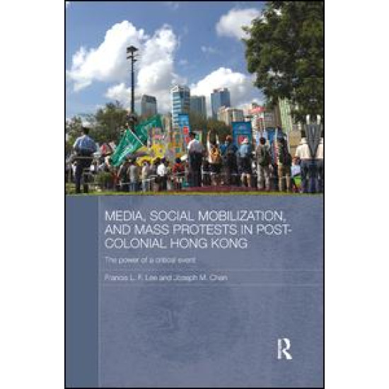 Media, Social Mobilisation and Mass Protests in Post-colonial Hong Kong