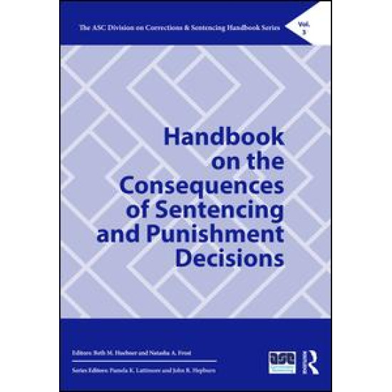 Handbook on the Consequences of Sentencing and Punishment Decisions Handbook on the Consequences of Sentencing and Punishment Decisions