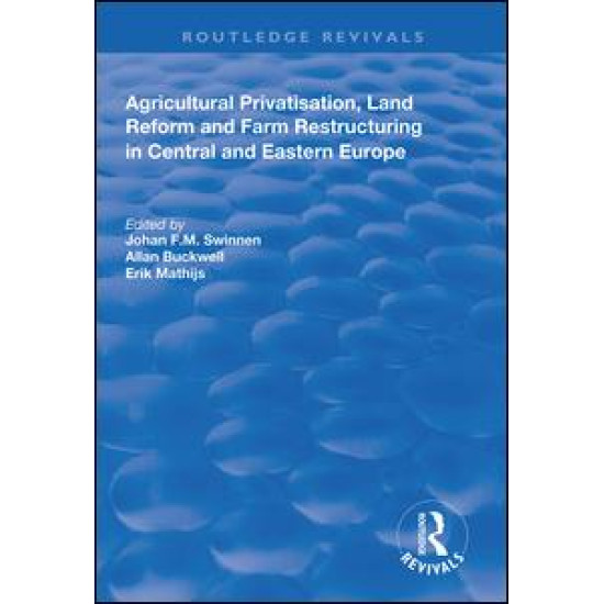 Agricultural Privatization, Land Reform and Farm Restructuring in Central and Eastern Europe Agricultural Privatization, Land Reform and Farm Restructuring in Central and Eastern Europe