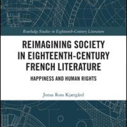 Reimagining Society in 18th Century French Literature Reimagining Society in 18th Century French Literature