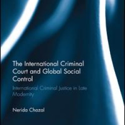 The International Criminal Court and Global Social Control The International Criminal Court and Global Social Control