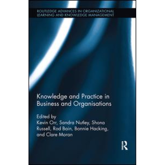 Knowledge and Practice in Business and Organisations Knowledge and Practice in Business and Organisations