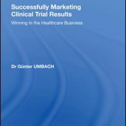 Successfully Marketing Clinical Trial Results Successfully Marketing Clinical Trial Results