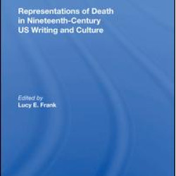 Representations of Death in Nineteenth-Century US Writing and Culture Representations of Death in Nineteenth-Century US Writing and Culture