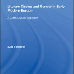 Literary Circles and Gender in Early Modern Europe Literary Circles and Gender in Early Modern Europe