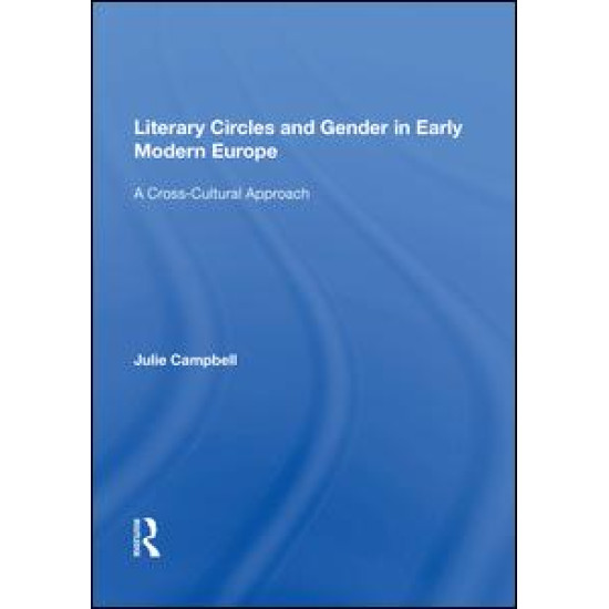 Literary Circles and Gender in Early Modern Europe Literary Circles and Gender in Early Modern Europe
