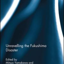 Unravelling the Fukushima Disaster Unravelling the Fukushima Disaster