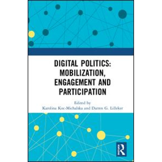 Digital Politics: Mobilization, Engagement and Participation Digital Politics: Mobilization, Engagement and Participation