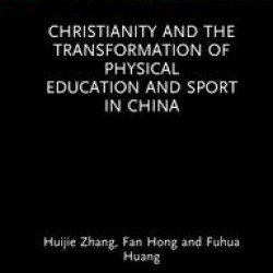 Christianity and the Transformation of Physical Education and Sport in China Christianity and the Transformation of Physical Education and Sport in China
