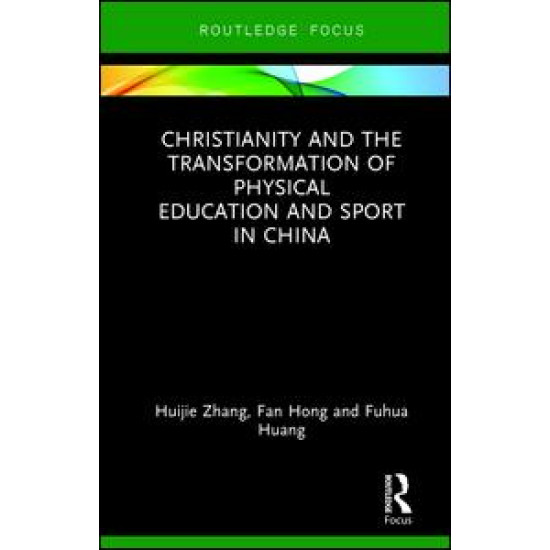 Christianity and the Transformation of Physical Education and Sport in China Christianity and the Transformation of Physical Education and Sport in China