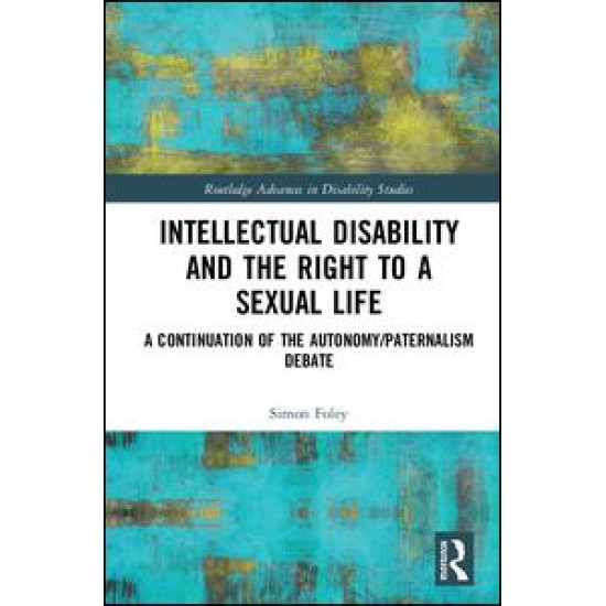 Intellectual Disability and the Right to a Sexual Life Intellectual Disability and the Right to a Sexual Life