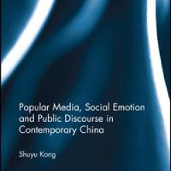 Popular Media, Social Emotion and Public Discourse in Contemporary China Popular Media, Social Emotion and Public Discourse in Contemporary China