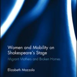 Women and Mobility on Shakespeare’s Stage Women and Mobility on Shakespeare’s Stage