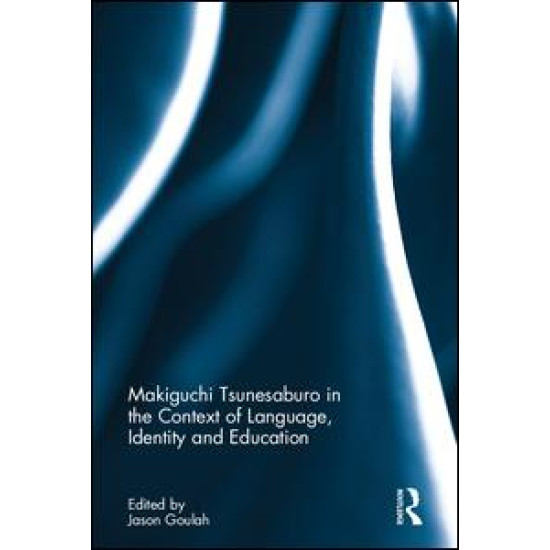 Makiguchi Tsunesaburo in the Context of Language, Identity and Education Makiguchi Tsunesaburo in the Context of Language, Identity and Education
