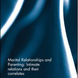 Marital Relationships and Parenting: Intimate relations and their correlates Marital Relationships and Parenting: Intimate relations and their correlates