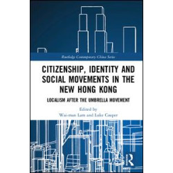 Citizenship, Identity and Social Movements in the New Hong Kong Citizenship, Identity and Social Movements in the New Hong Kong
