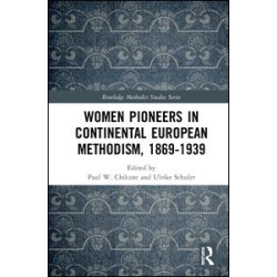 Women Pioneers in Continental European Methodism, 1869-1939 Women Pioneers in Continental European Methodism, 1869-1939