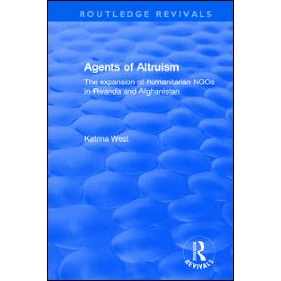 Agents of Altruism: The Expansion of Humanitarian NGOs in Rwanda and Afghanistan