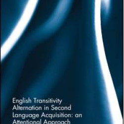 English Transitivity Alternation in Second Language Acquisition: an Attentional Approach English Transitivity Alternation in Second Language Acquisition: an Attentional Approach