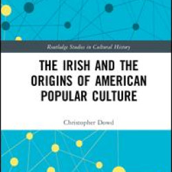 The Irish and the Origins of American Popular Culture