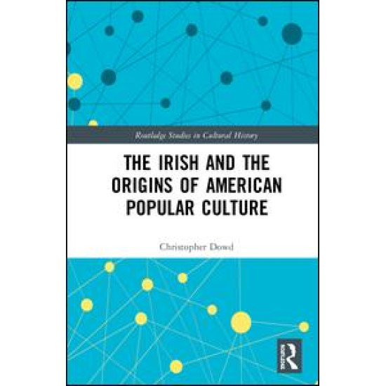 The Irish and the Origins of American Popular Culture The Irish and the Origins of American Popular Culture