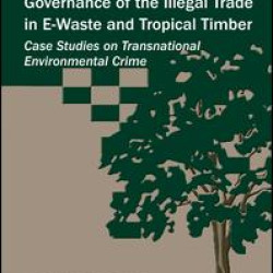 Governance of the Illegal Trade in E-Waste and Tropical Timber Governance of the Illegal Trade in E-Waste and Tropical Timber
