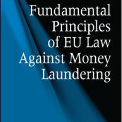 Fundamental Principles of EU Law Against Money Laundering Fundamental Principles of EU Law Against Money Laundering