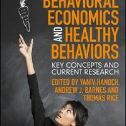 Behavioral Economics and Healthy Behaviors Behavioral Economics and Healthy Behaviors
