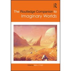 The Routledge Companion to Imaginary Worlds The Routledge Companion to Imaginary Worlds