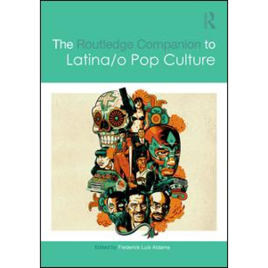 The Routledge Companion to Latina/o Popular Culture The Routledge Companion to Latina/o Popular Culture