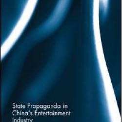 State Propaganda in China's Entertainment Industry State Propaganda in China's Entertainment Industry