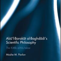 Abu’l-Barakat al-Baghdadi’s Scientific Philosophy Abu’l-Barakat al-Baghdadi’s Scientific Philosophy